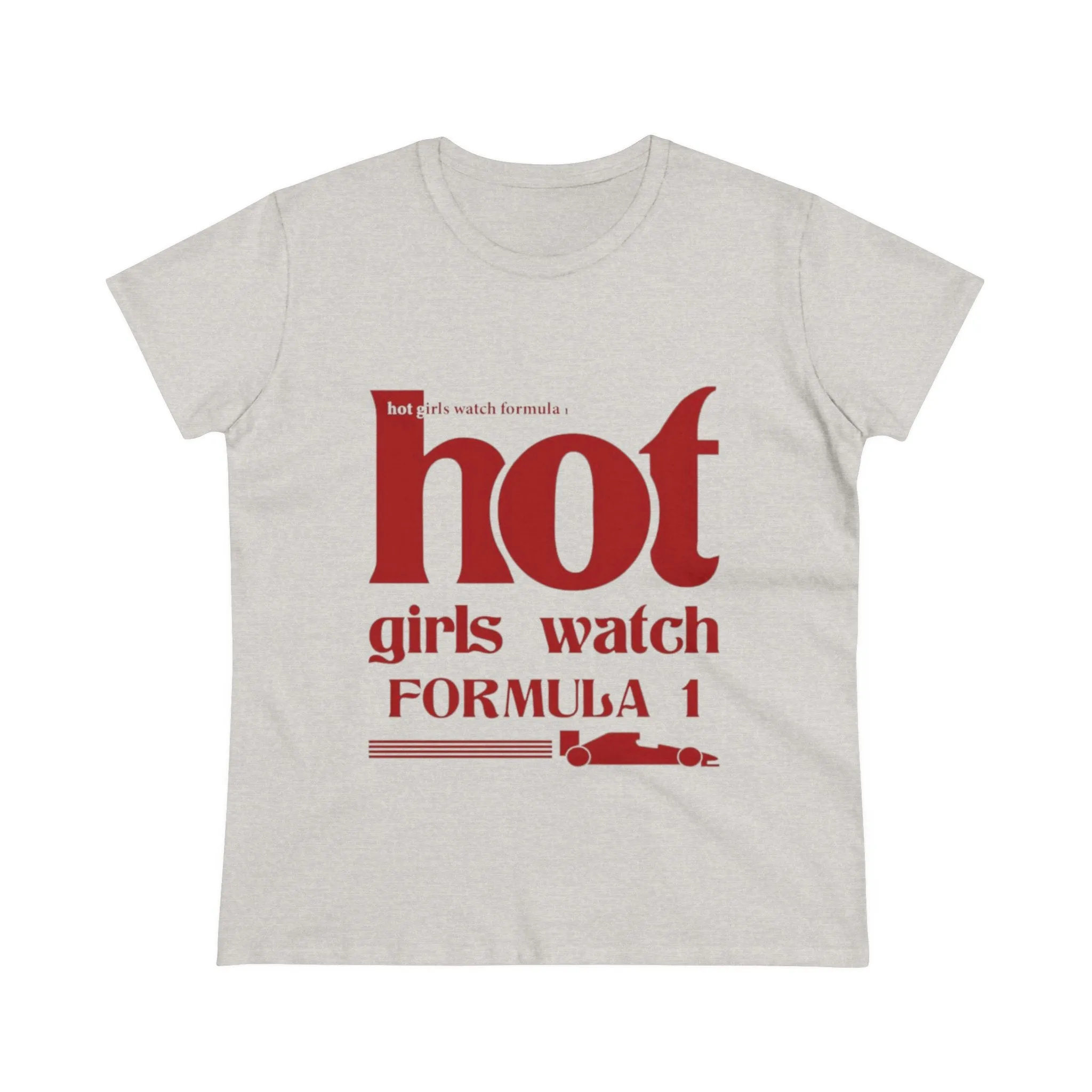 Hot Girls Watch Formula 1 Women's Midweight Cotton Tee – Trendy Motorsport Apparel