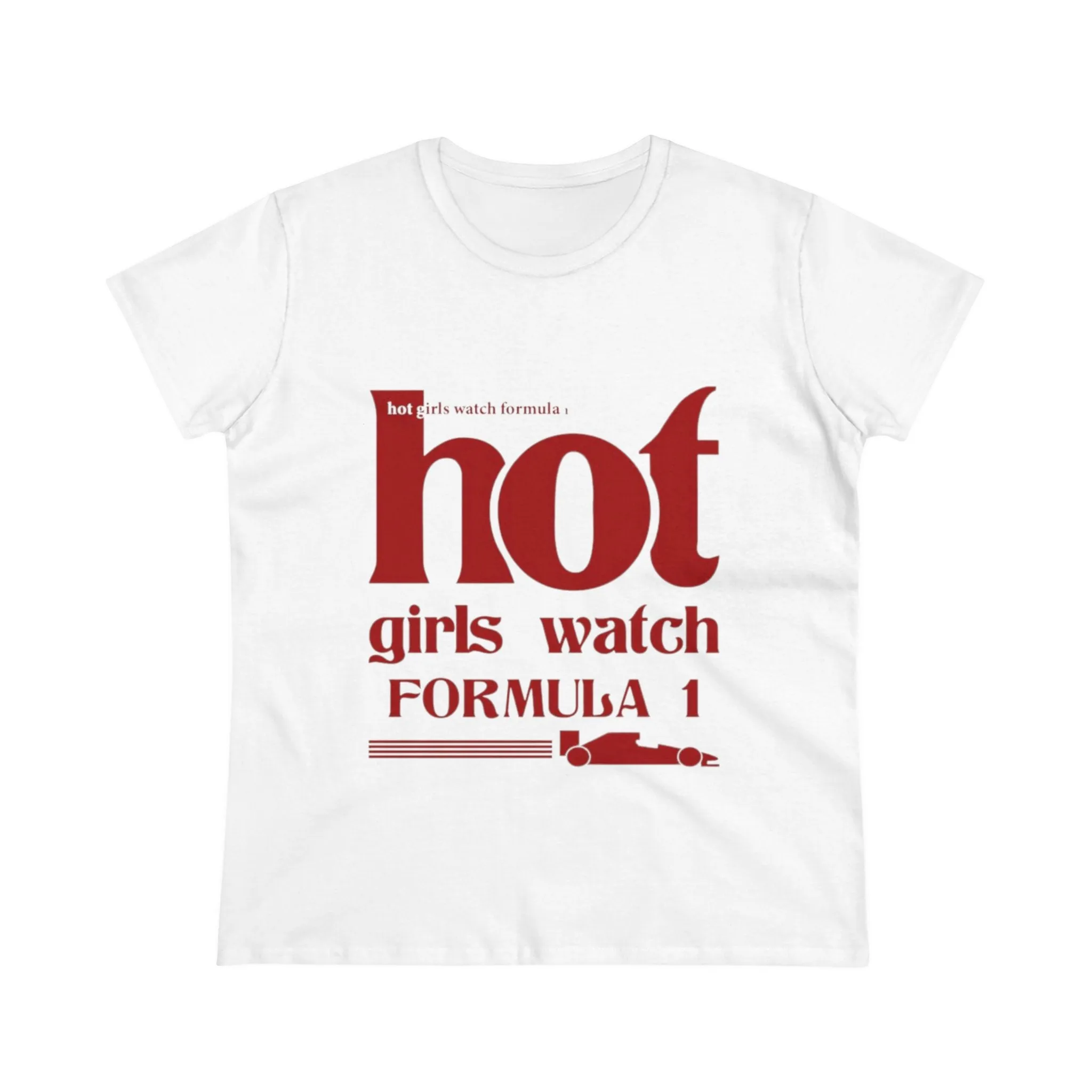 Hot Girls Watch Formula 1 Women's Midweight Cotton Tee – Trendy Motorsport Apparel