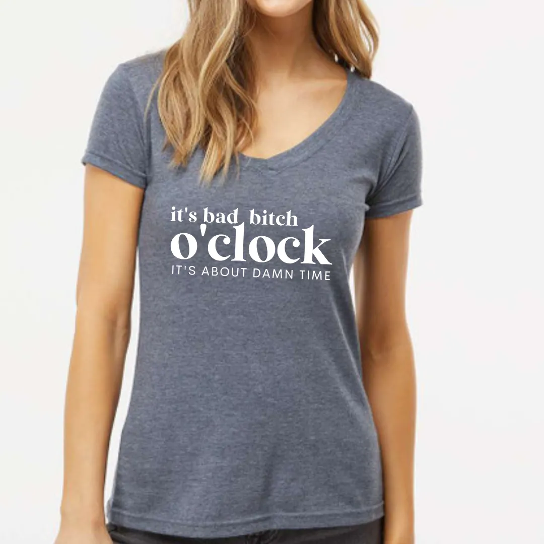 It's Bad Bitch o'Clock V neck Ladies Fit Tee